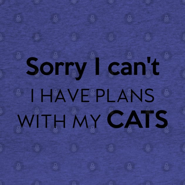 Sorry I can't I Have plans with my cats by Inspire Creativity